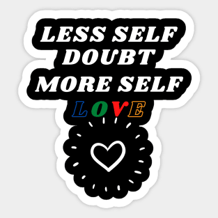 Less Self Doubt, More Self Love Sticker